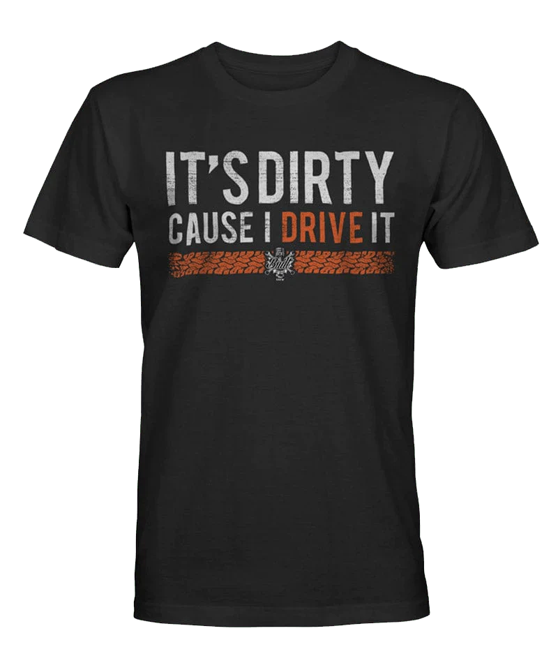 It's Dirty Cause I Drive It